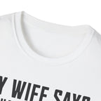 My Wife Says T-shirt