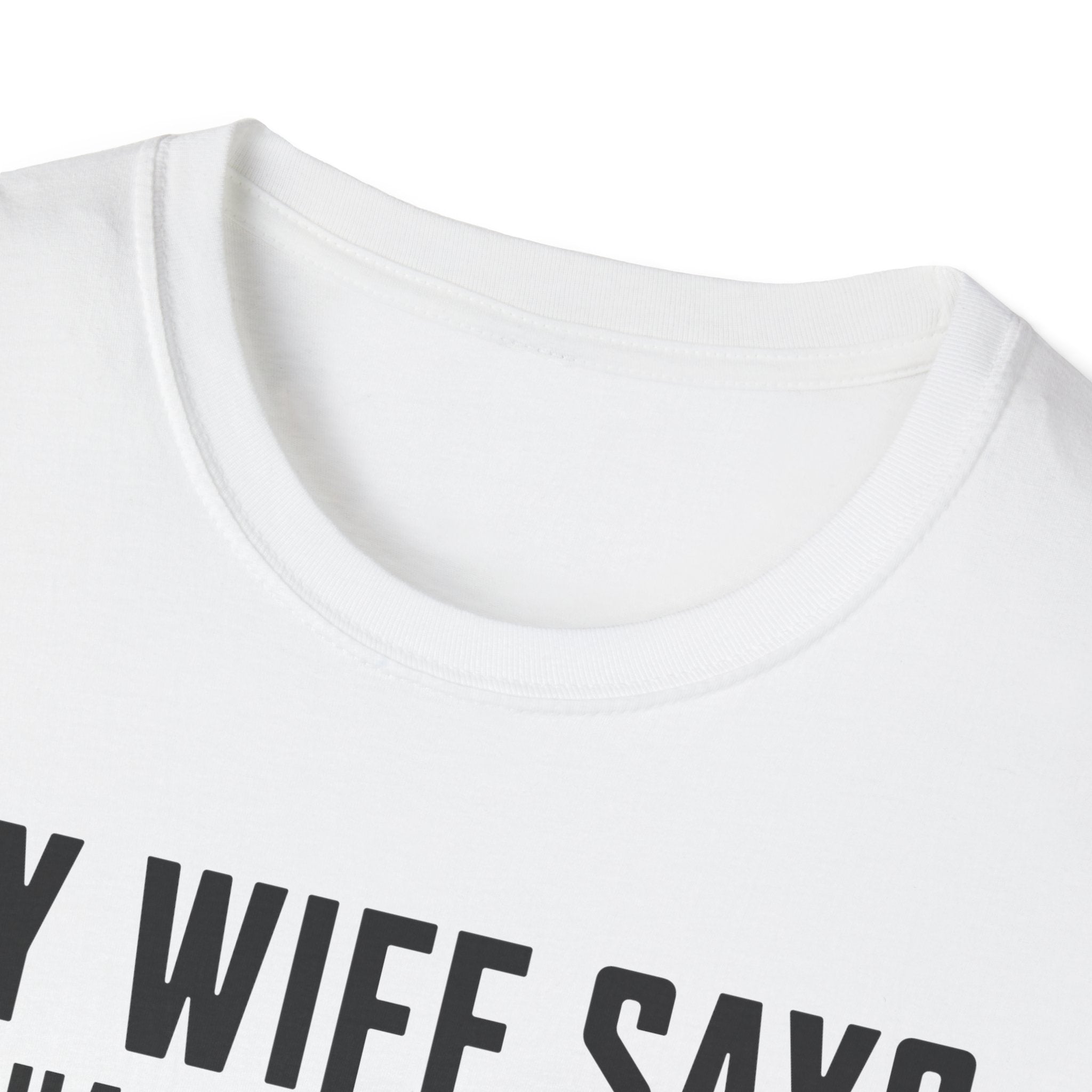 My Wife Says T-shirt