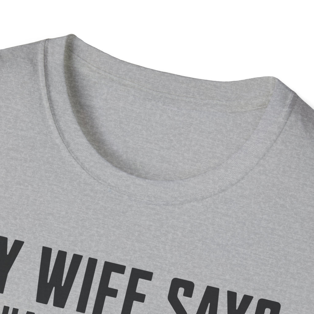 My Wife Says T-shirt
