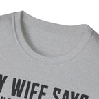 My Wife Says T-shirt