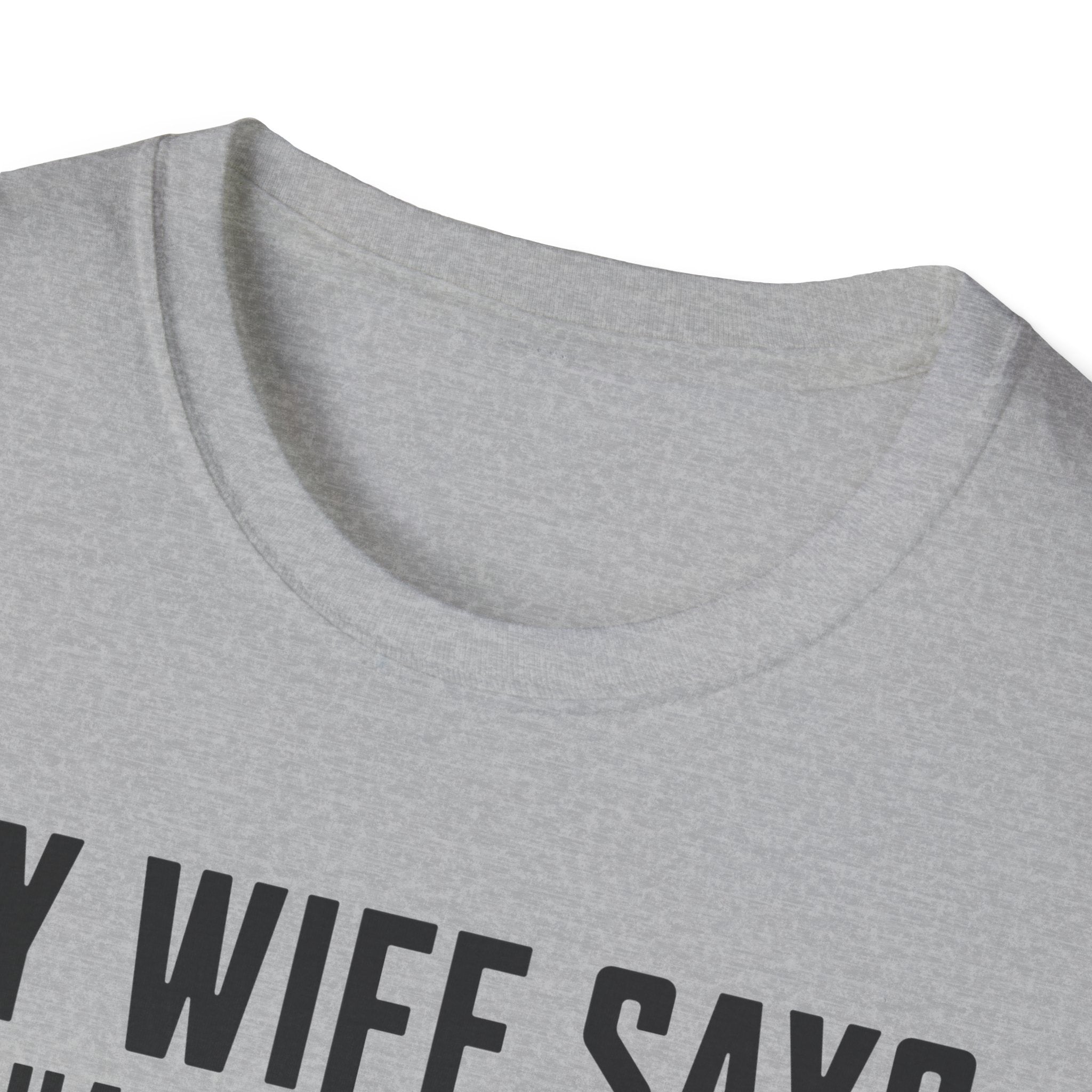 My Wife Says T-shirt