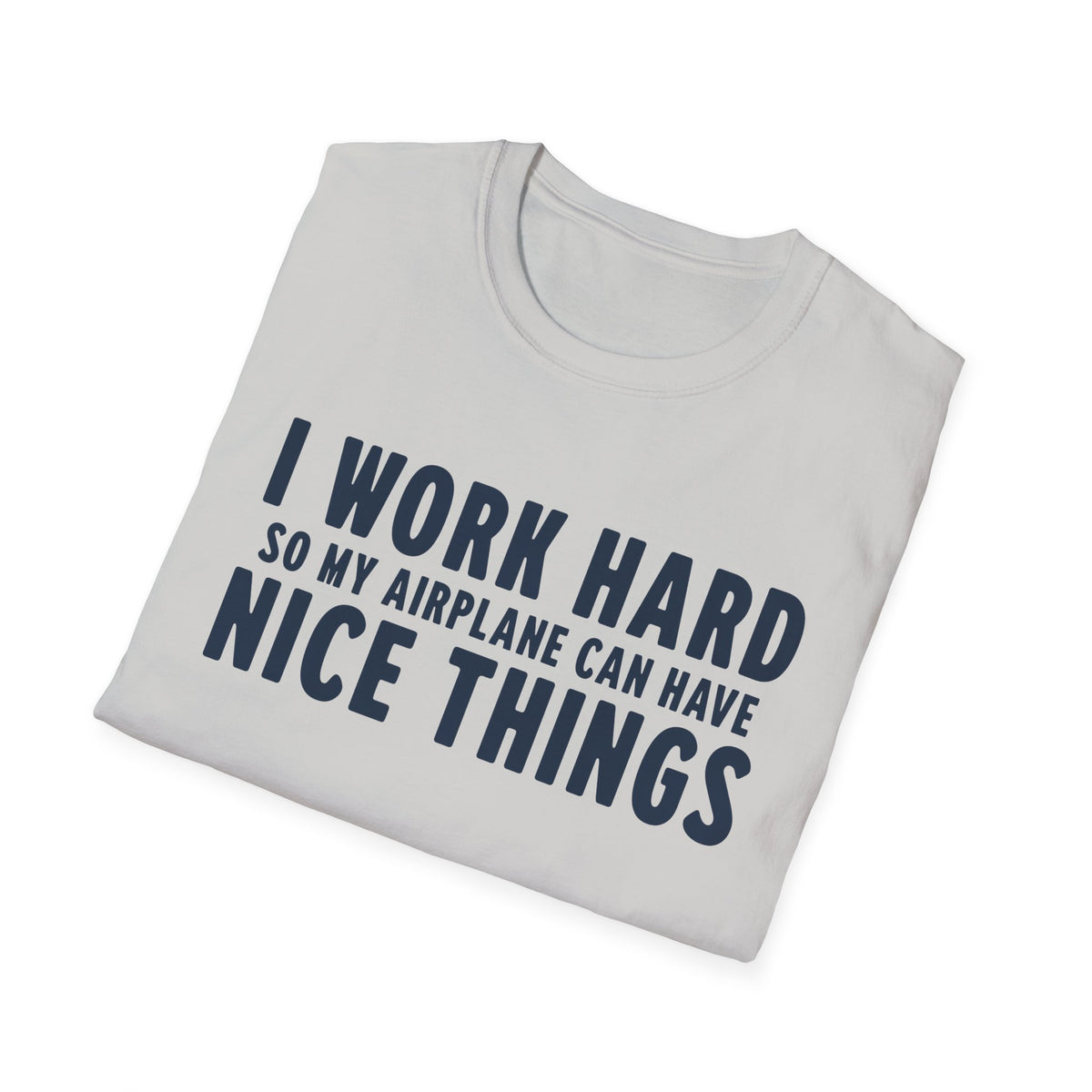 I Work Hard T-Shirt