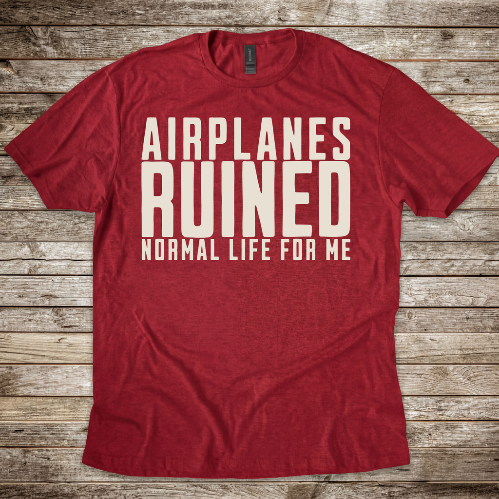 Airplanes Ruined Life T-Shirt
