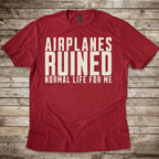 Airplanes Ruined Life T-Shirt