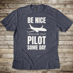 Be Nice I Might Be Your Pilot T-shirt