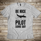 Be Nice I Might Be Your Pilot T-shirt