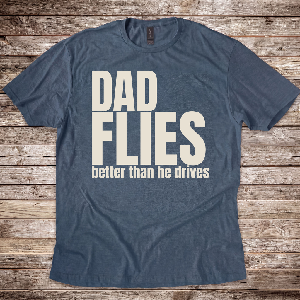 Dad Flies Better than he Drives T-Shirt