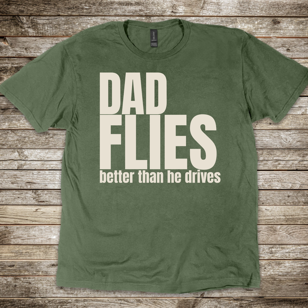 Dad Flies Better than he Drives T-Shirt