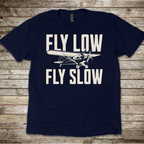Fly Low Fly Slow T-Shirt