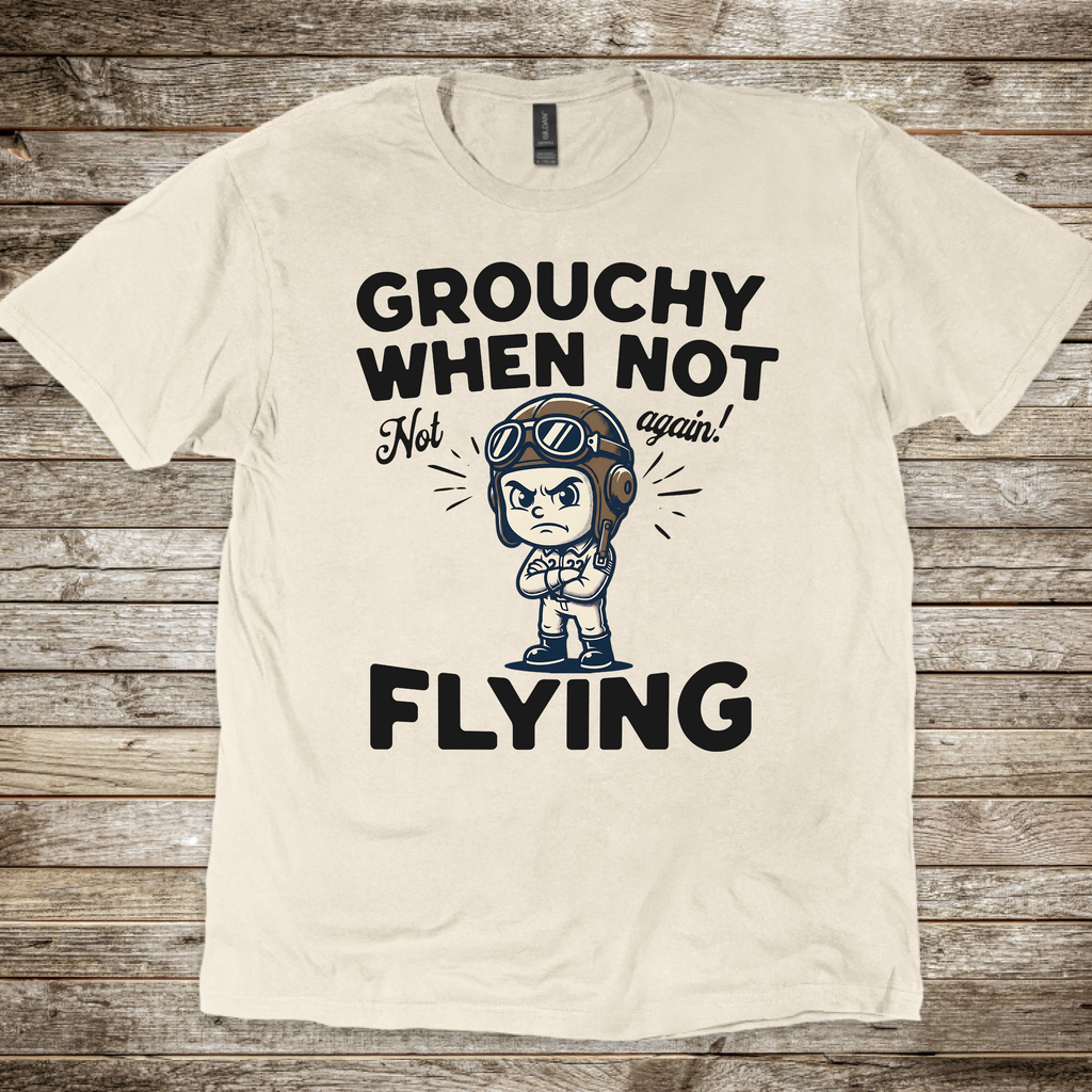 Grouchy When Not Flying T-shirt