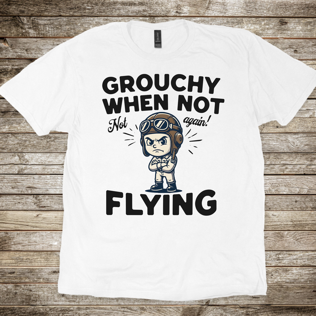 Grouchy When Not Flying T-shirt