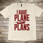 I Have Plane Plans T-Shirt