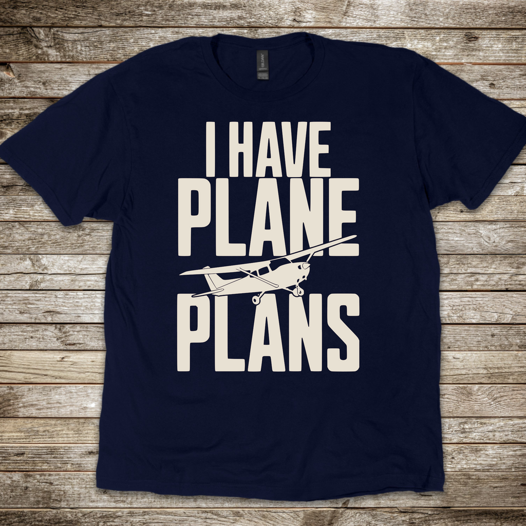 I Have Plane Plans T-Shirt