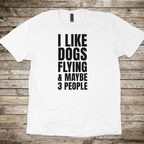 I Like Dogs Flying & 3 People T-shirt