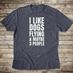 I Like Dogs Flying & 3 People T-shirt
