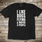 I Like Dogs Flying & 3 People T-shirt