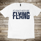 I'D Rather Be Flying T-Shirt