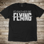 I'D Rather Be Flying T-Shirt