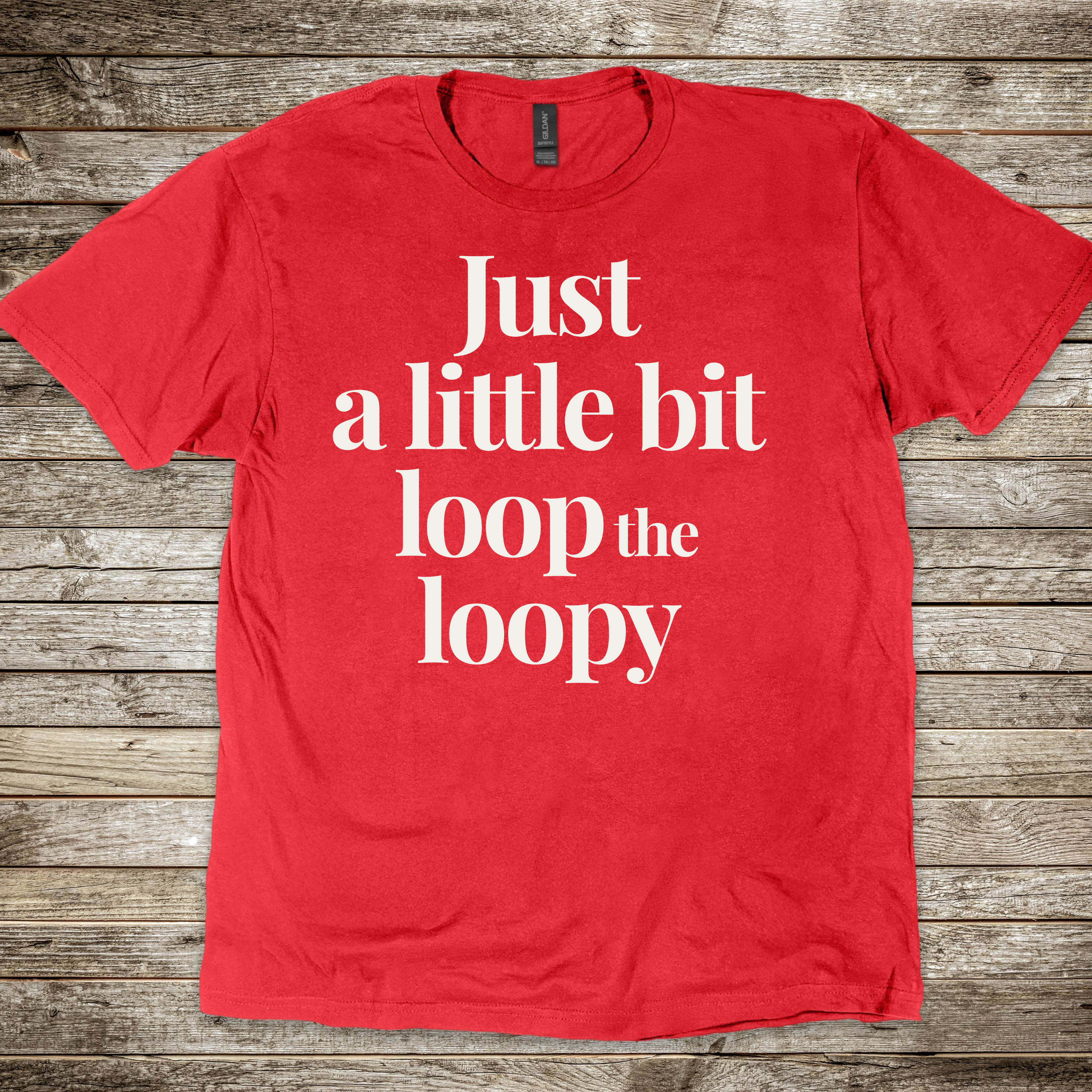 Just a Bit Loop-The-Loopy T-shirt