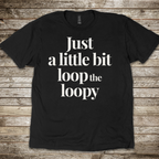 Just a Bit Loop-The-Loopy T-shirt