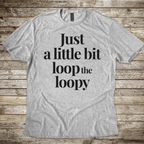 Just a Bit Loop-The-Loopy T-shirt