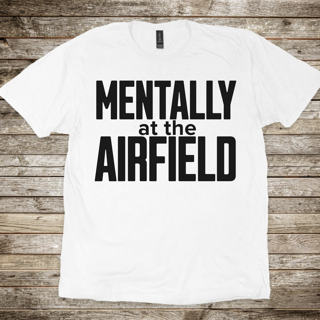 Mentally at the Airfield T-Shirt