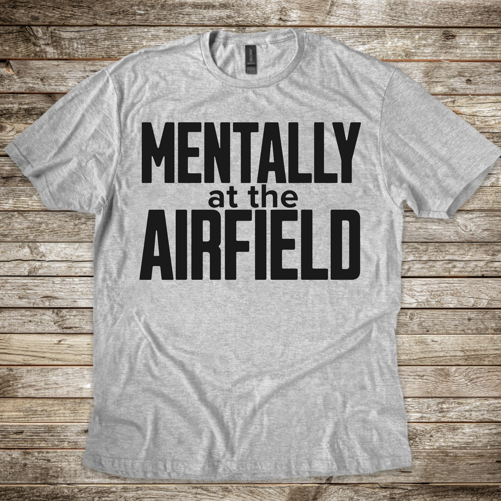 Mentally at the Airfield T-Shirt