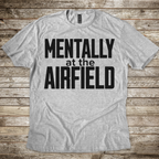 Mentally at the Airfield T-Shirt
