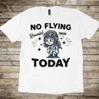 No Flying Today - Female T-shirt