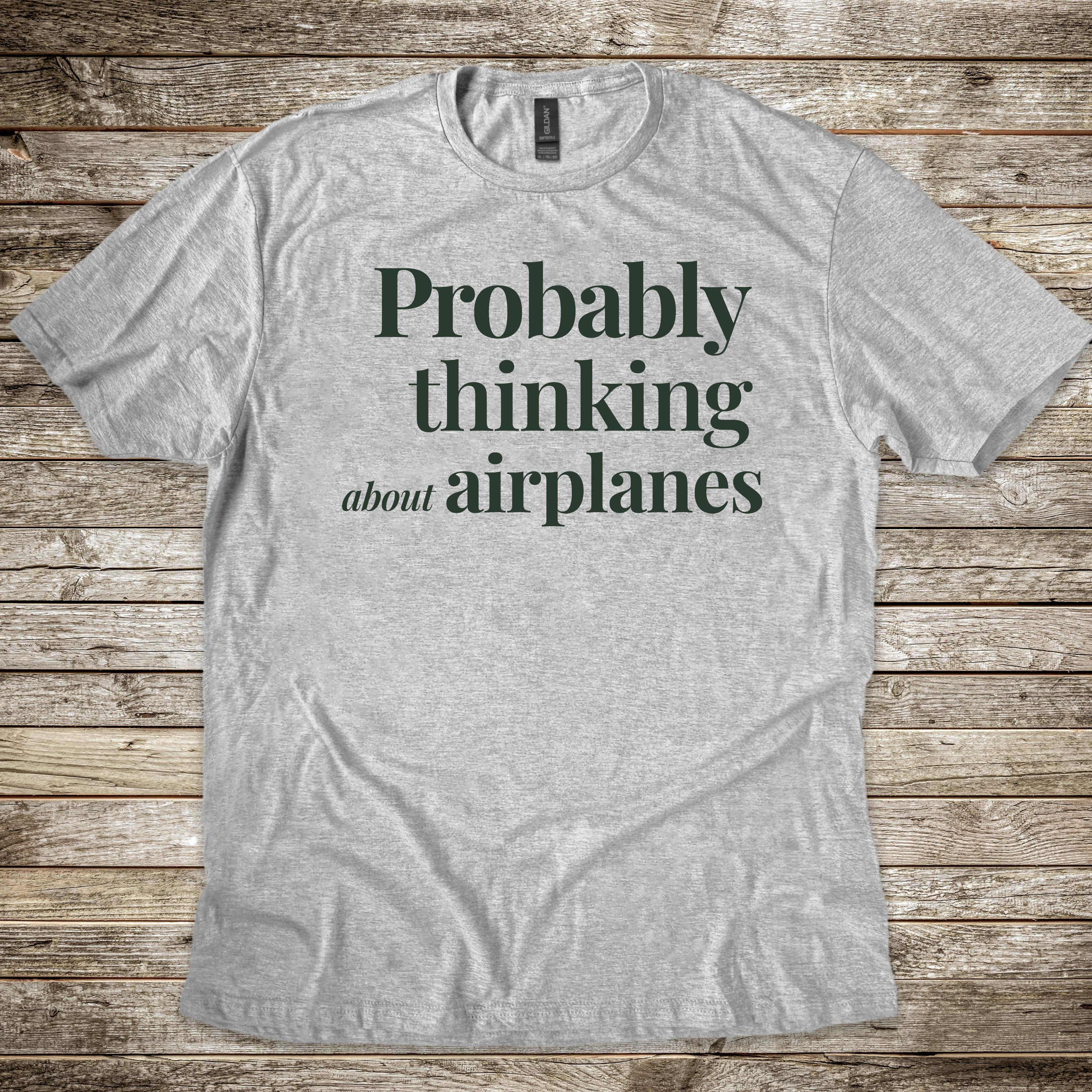 Probably Thinking About Airplanes T-shirt