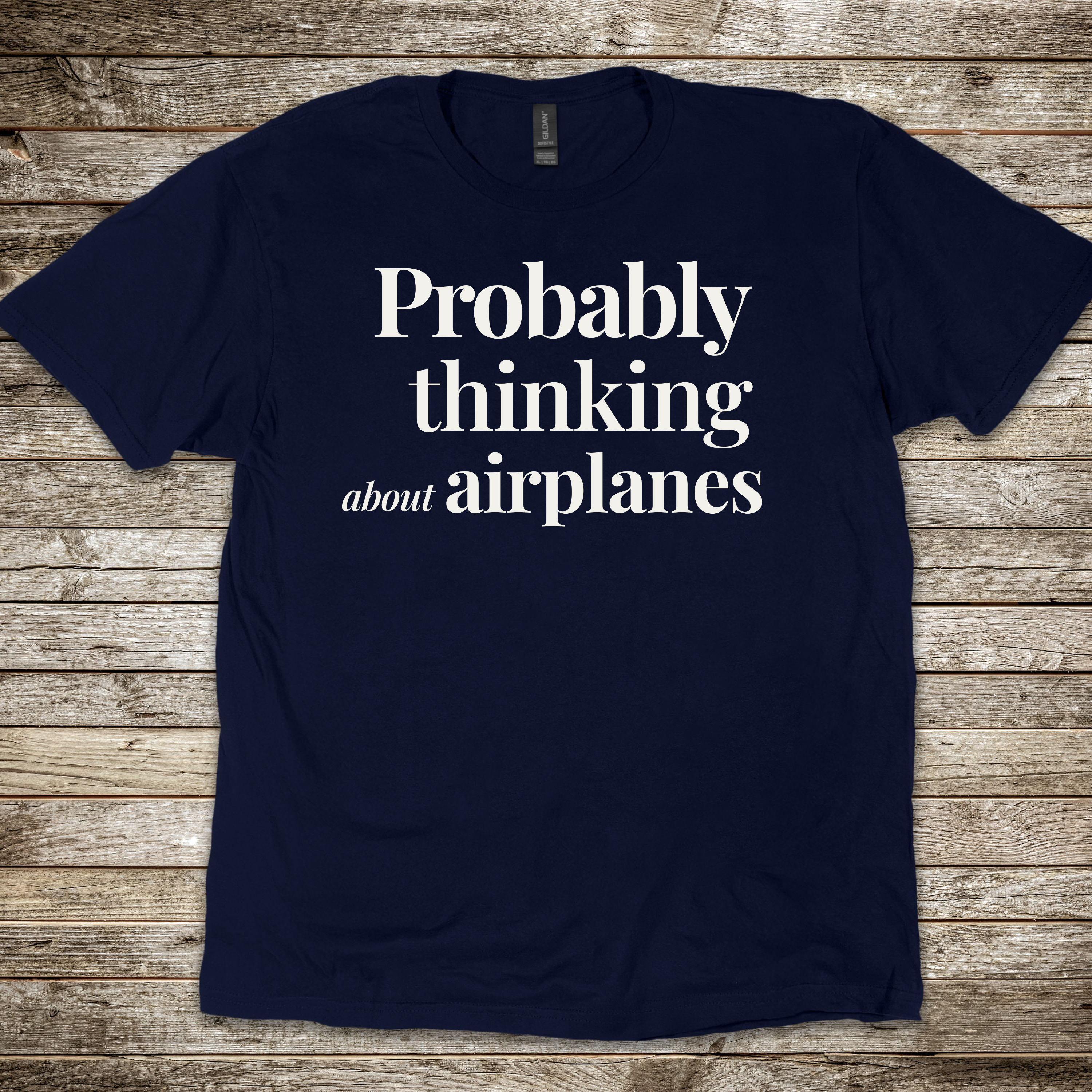 Probably Thinking About Airplanes T-shirt