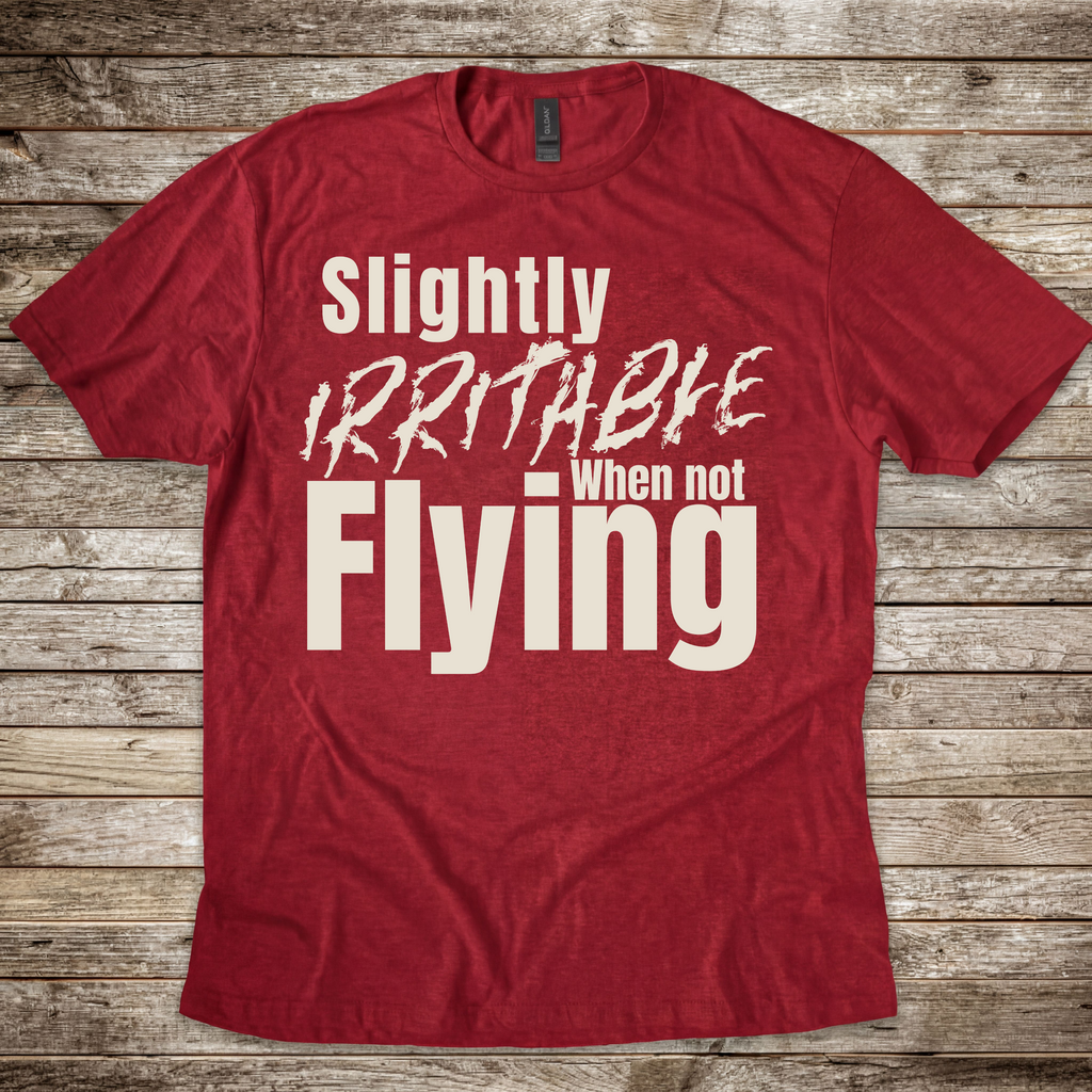 Irritable When Not Flying T-Shirt