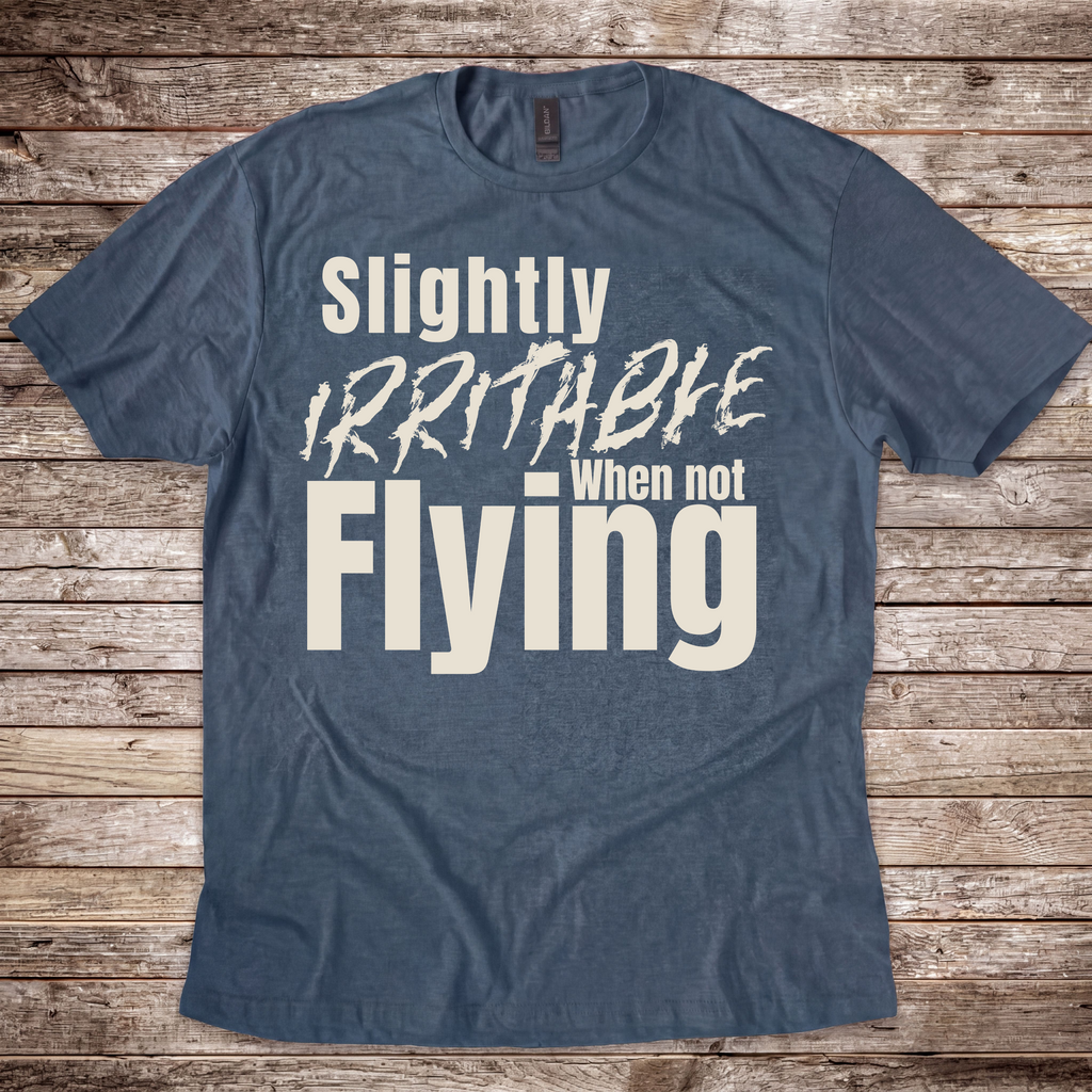 Irritable When Not Flying T-Shirt
