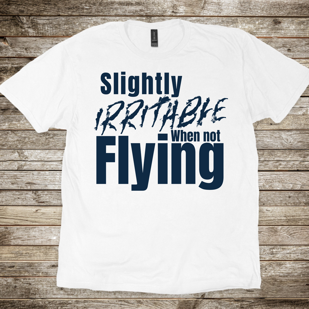 Irritable When Not Flying T-Shirt