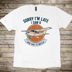 Sorry I'm Late T-shirt