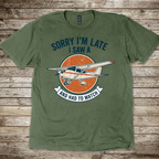 Sorry I'm Late T-shirt