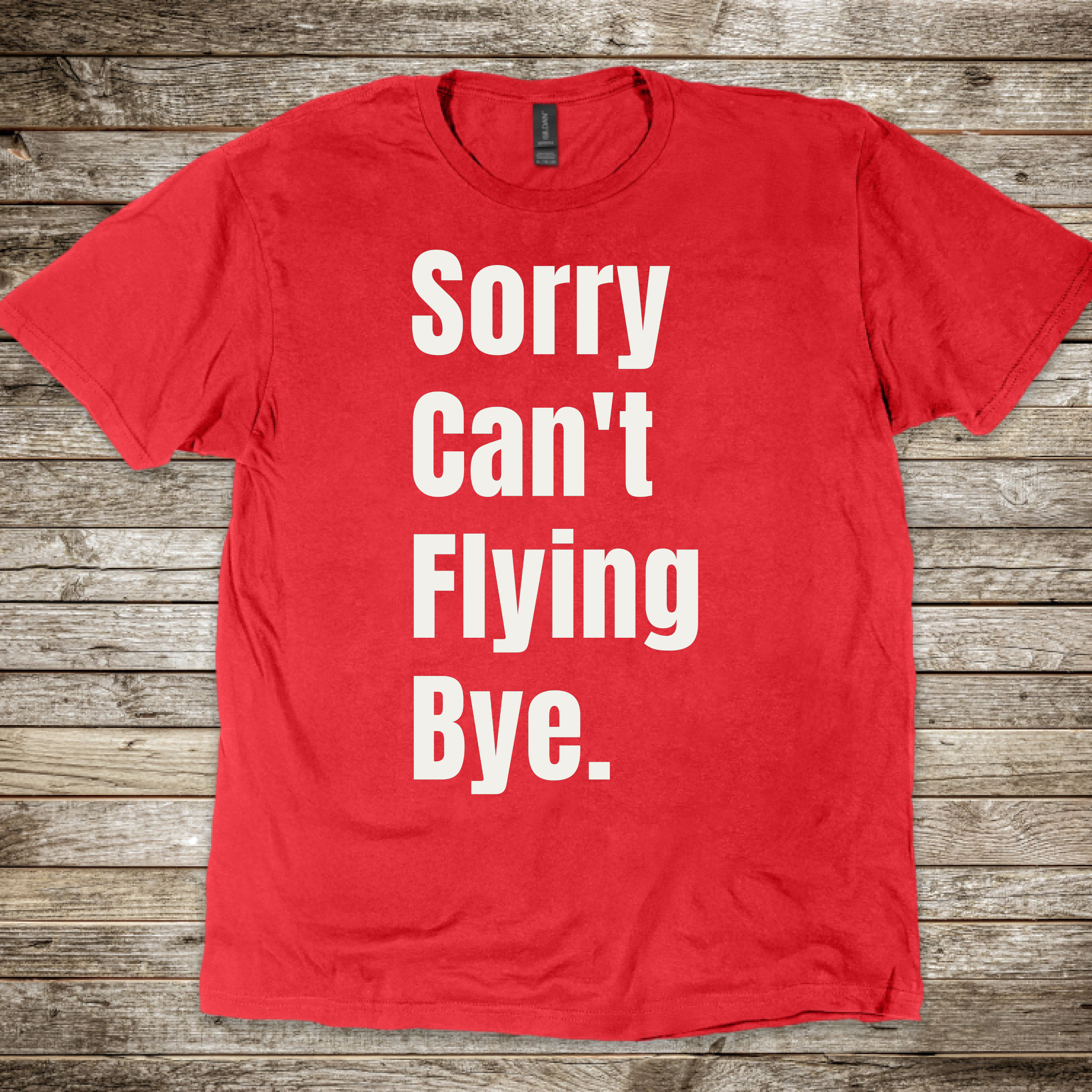 Sorry Can't Flying Bye T-shirt