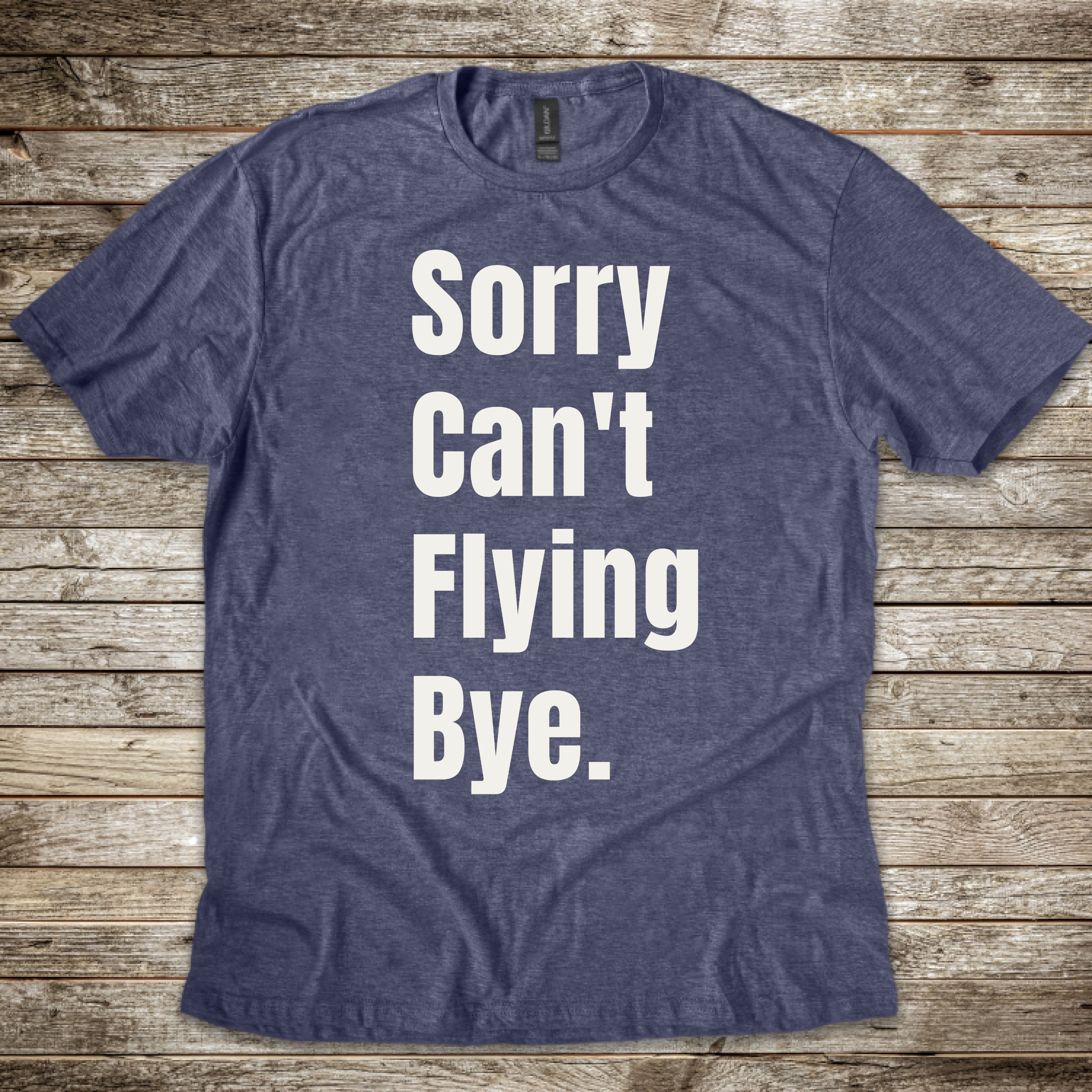 Sorry Can't Flying Bye T-shirt