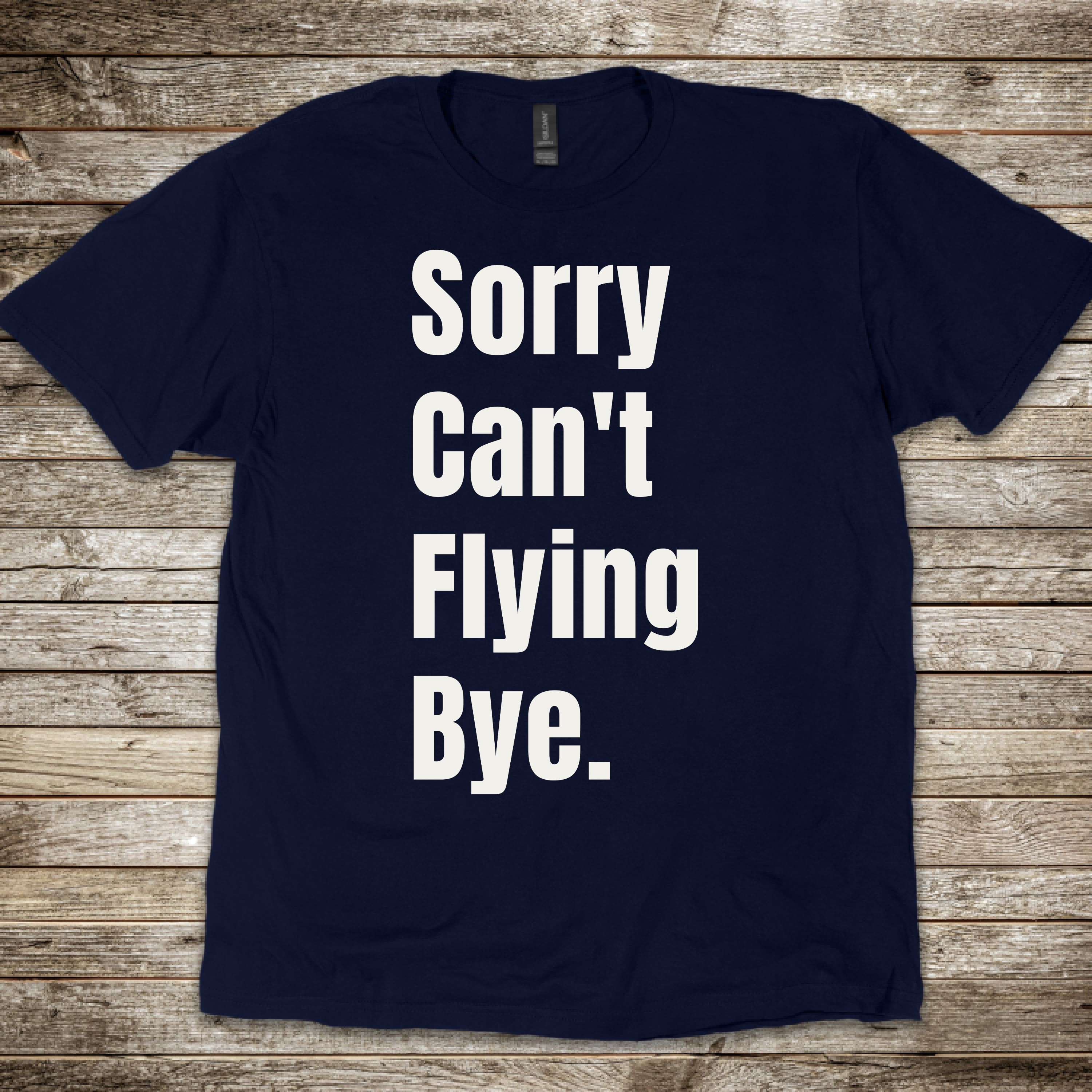 Sorry Can't Flying Bye T-shirt