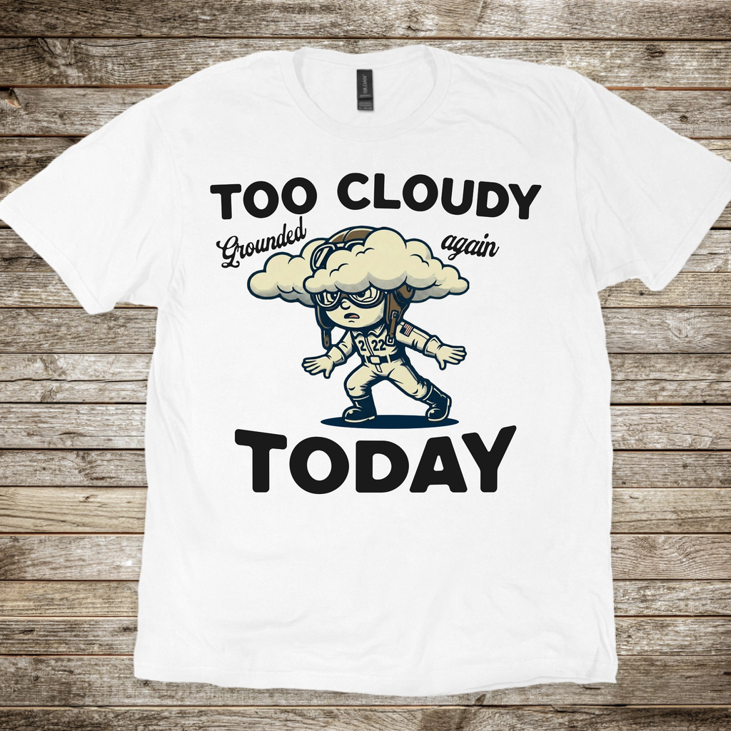 Too Cloudy Today T-shirt