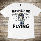 Rather Be Fying T-shirt