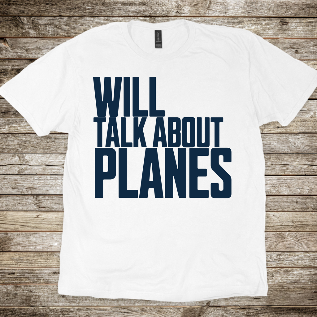Will Talk About Planes T-Shirt