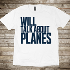 Will Talk About Planes T-Shirt