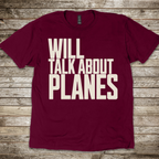 Will Talk About Planes T-Shirt
