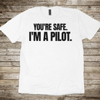 You're Safe I'm a Pilot T-shirt