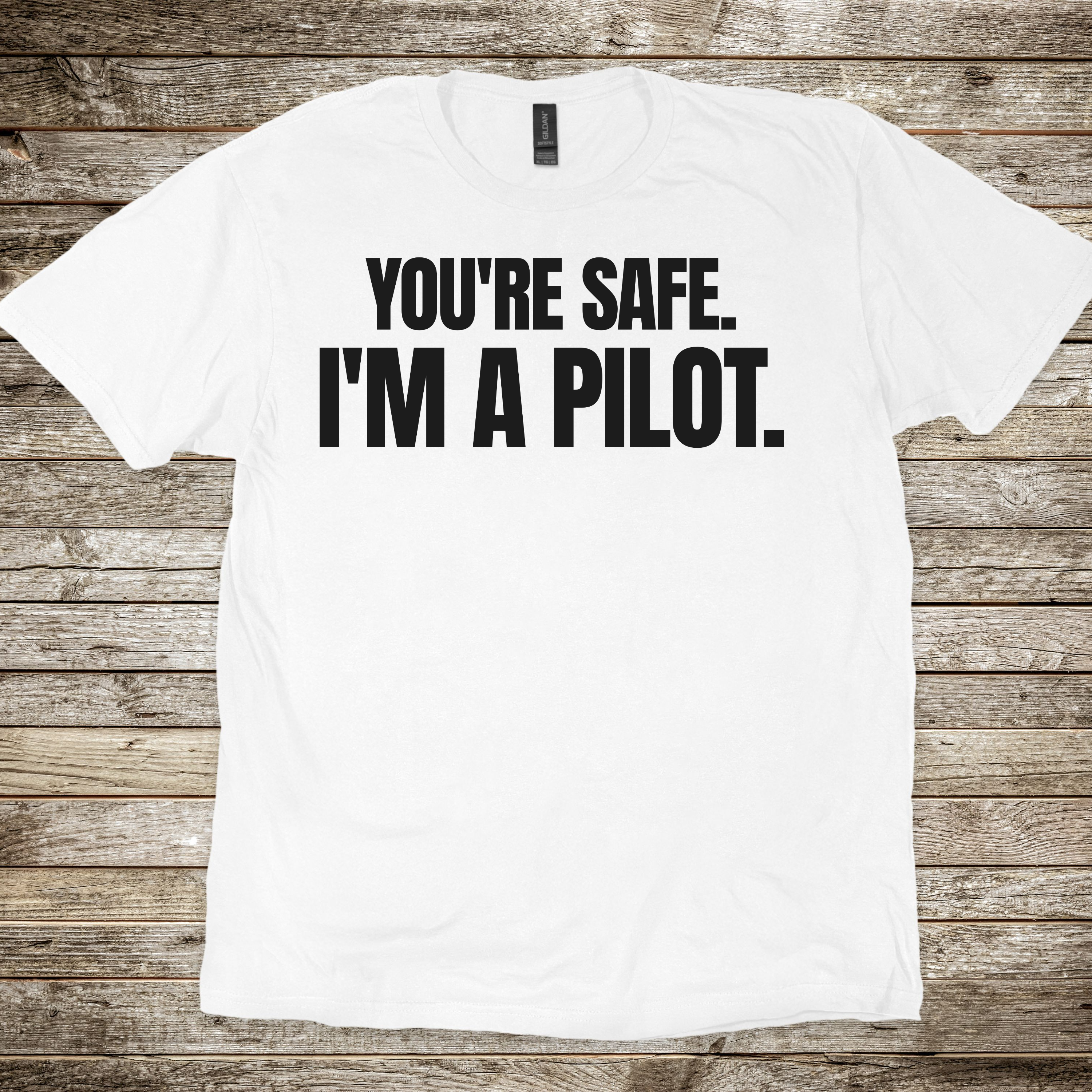 You're Safe I'm a Pilot T-shirt