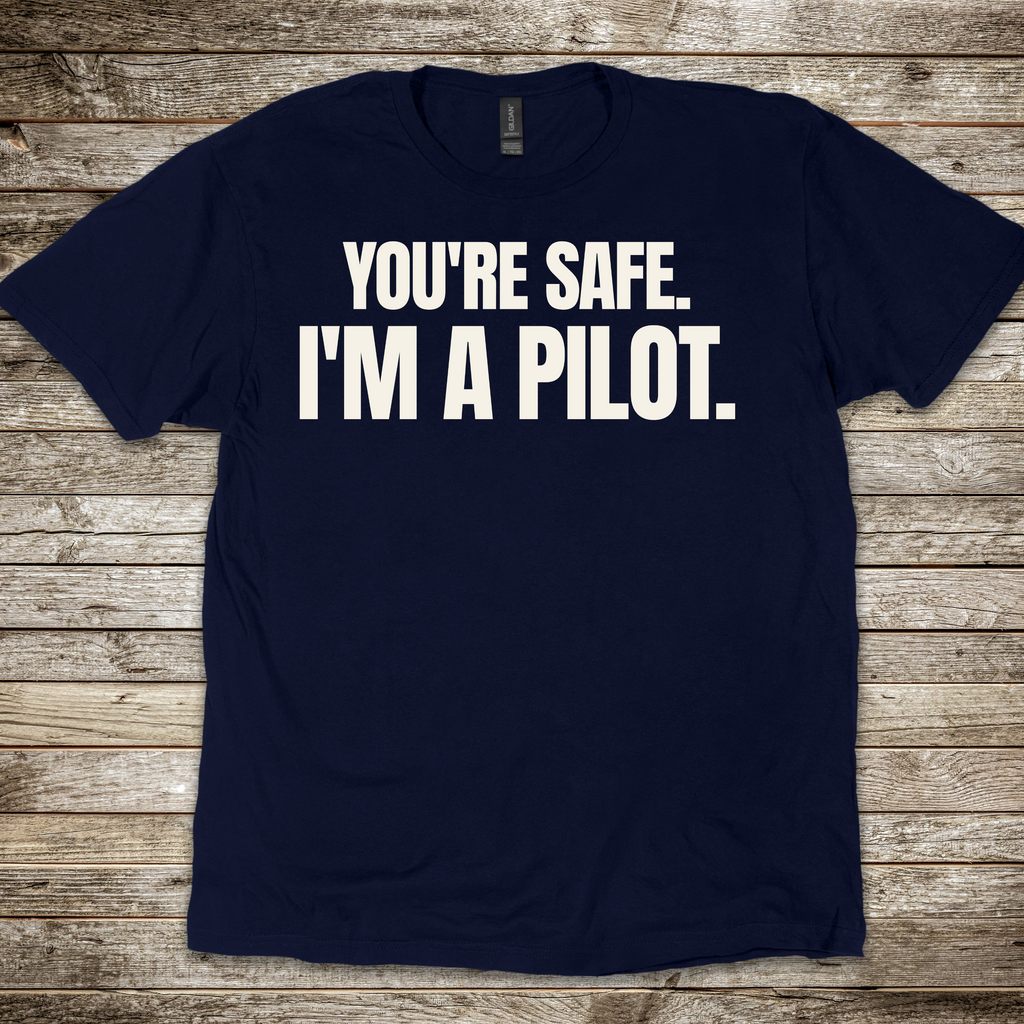 You're Safe I'm a Pilot T-shirt