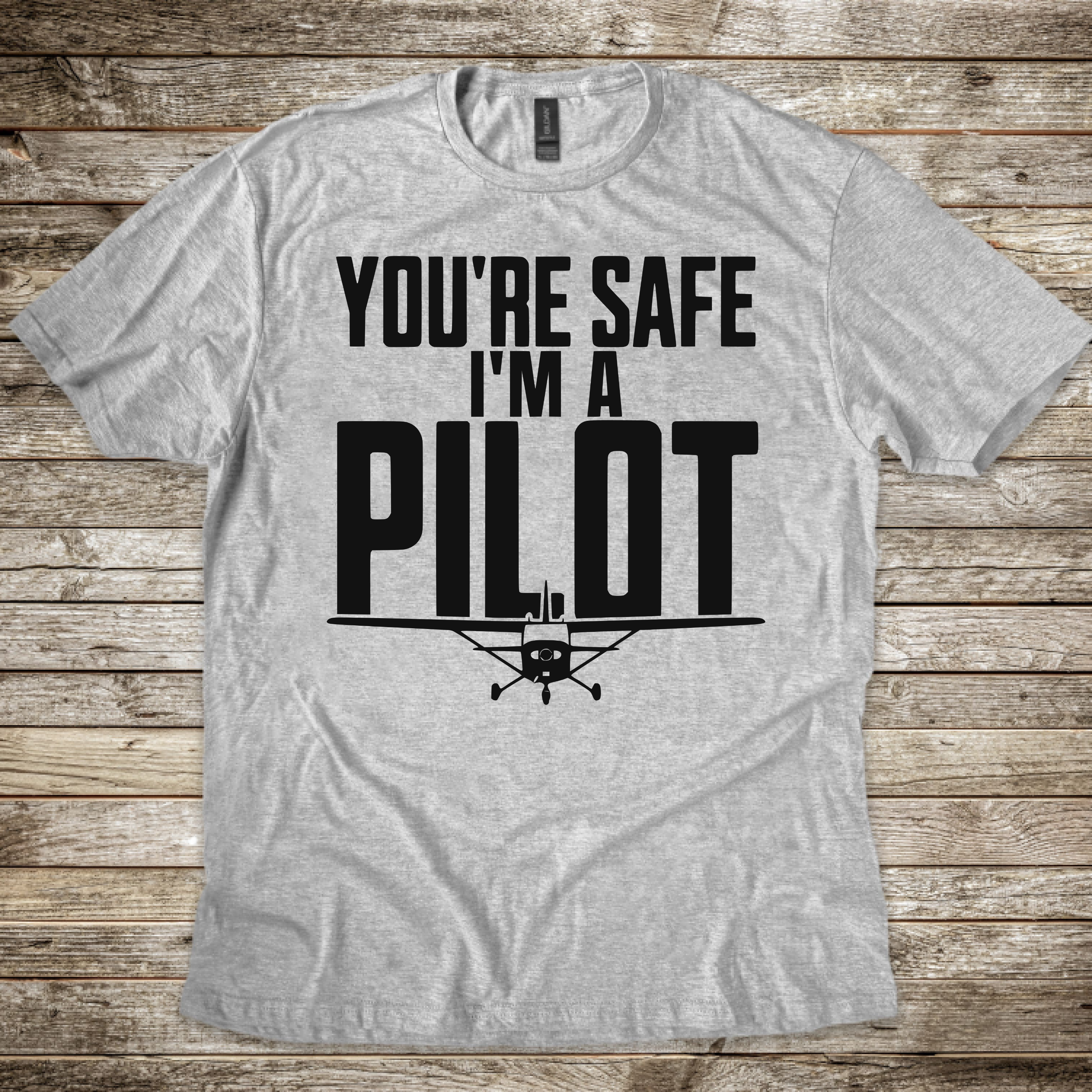 You're Safe I'm a Pilot T-shirt