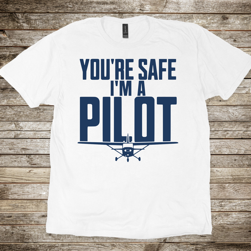 You're Safe I'm a Pilot T-shirt