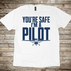 You're Safe I'm a Pilot T-shirt